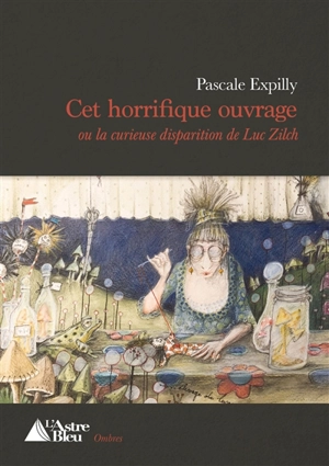 Cet horrifique ouvrage ou La curieuse disparition de Luc Zilch - Pascale Expilly