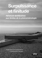Surpuissance et finitude : Renaud Barbaras aux limites de la phénoménologie