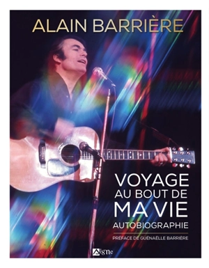 Voyage au bout de ma vie : autobiographie - Alain Barrière