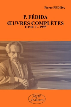 Oeuvres complètes. Vol. 9. 1995 - Pierre Fédida