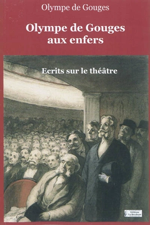 Olympe de Gouges aux enfers : écrits sur le théâtre - Olympe de Gouges