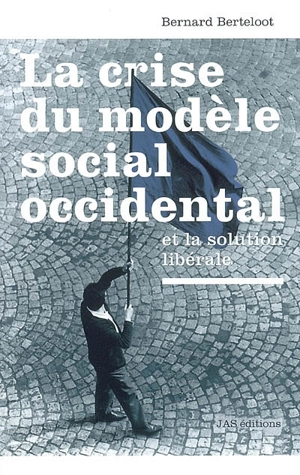 La crise du modèle social occidental et la solution libérale - Bernard Berteloot