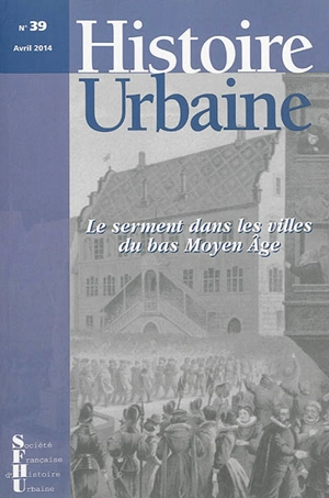 Histoire urbaine, n° 39. Le serment dans les villes du bas Moyen Age