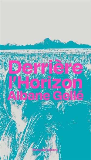 Derrière l'horizon - Albane Gellé