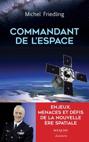 Commandant de l'espace : enjeux, menaces et défis de la nouvelle ère spatiale - Michel Friedling