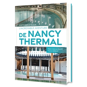 Histoires d'eaux : l'incroyable aventure de Nancy Thermal - Marie-Catherine Tallot