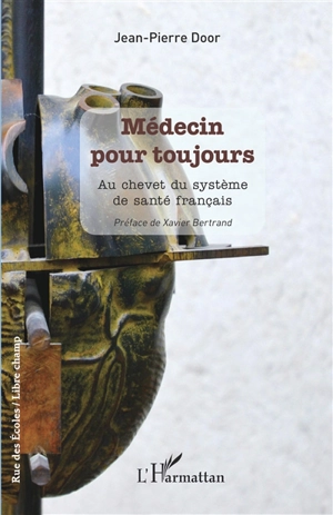 Médecin pour toujours : au chevet du système de santé français - Jean-Pierre Door