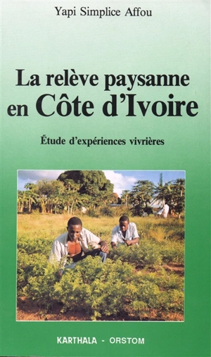 La relève paysanne en Côte-d'Ivoire : étude d'expériences vivrières - Yapi Simplice Affou