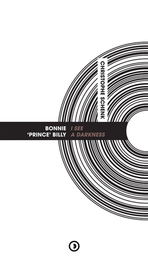 Bonnie Prince Billy : I see a darkness - Christophe Schenk