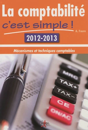 La comptabilité, c'est simple ! : mécanismes et techniques comptables - Aleister Faure