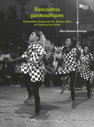 Rencontres postexotiques : transmettre et éprouver les danses sabar en France et en Suisse - Alice Aterianus-Owanga