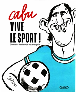 Vive le sport ! : dictionnaire des champions toutes catégories - Cabu