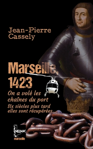 Marseille 1423 : on a volé les chaînes du port : six siècles plus tard, elles sont récupérées... - Jean-Pierre Cassely