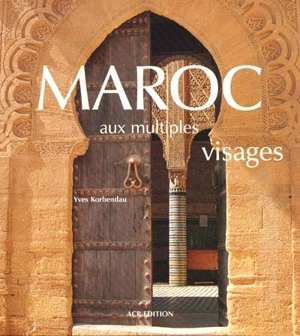 Maroc aux multiples visages - Yves Korbendau