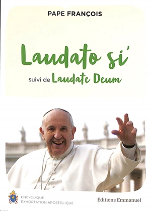 Loué sois-tu : lettre encyclique Laudato si' sur la sauvegarde de la maison commune. Louez Dieu : exhortation apostolique Laudate Deum sur la crise climatique - François