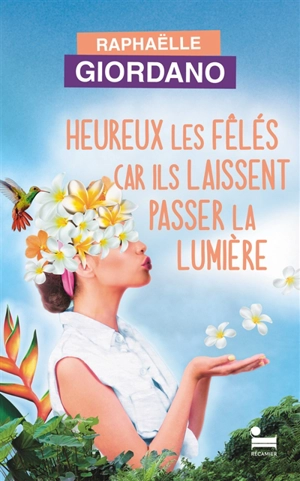 Heureux les fêlés car ils laissent passer la lumière - Raphaëlle Giordano