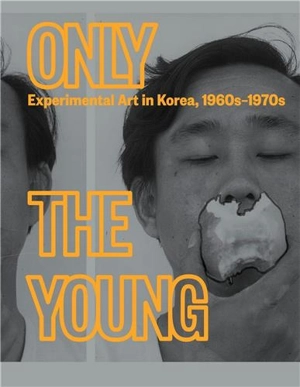 Only the Young : Experimental Art in Korea, 1960s-1970s - Kyung An