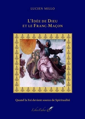 L'idée de Dieu et le franc-maçon : quand la foi devient source de spiritualité - Lucien Millo