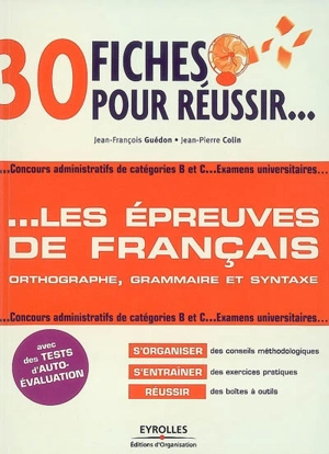 30 fiches pour réussir les épreuves de français : orthographe, grammaire, syntaxe : concours administratifs de catégories B et C, examens universitaires - Jean-François Guédon