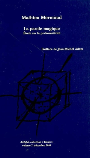 La parole magique : étude sur la performativité - Mathieu Mermoud