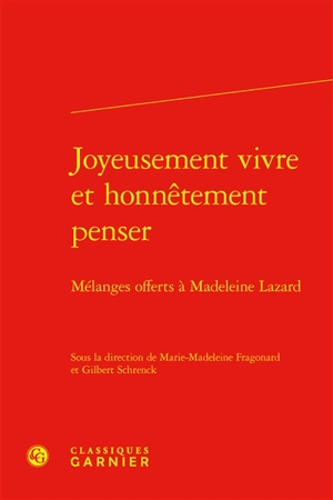 Joyeusement vivre et honnêtement penser : mélanges offerts à Madeleine Lazard