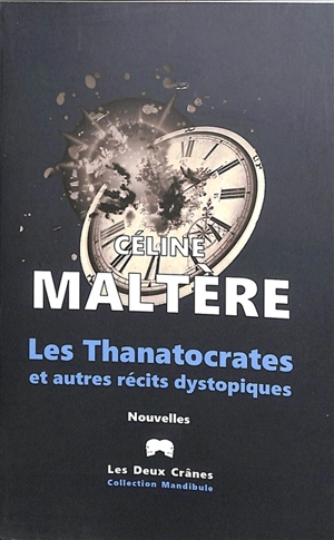 Les thanatocrates : et autres récits dystopiques - Céline Maltère