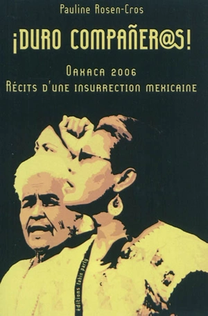 Duro companeras ! : Oaxaca 2006, récits d'une insurrection mexicaine - Pauline Rosen-Cros