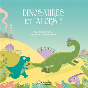 Dinosaures et alors ? - Marie Zimmer