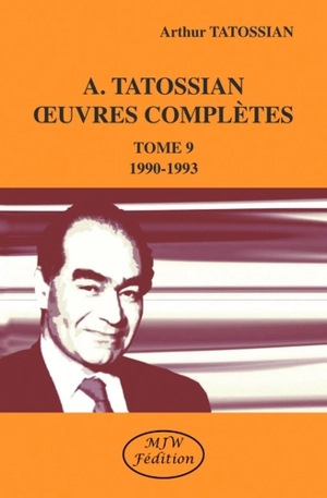 Oeuvres complètes. Vol. 9. 1990-1993 - Arthur Tatossian