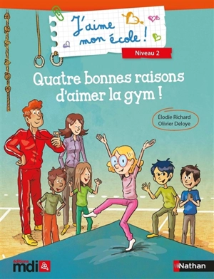 J'aime mon école ! : niveau 2. Quatre bonnes raisons d'aimer la gym ! - Elodie Richard