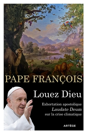 Louez Dieu : exhortation apostolique Laudate Deum sur la crise climatique - François