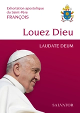 Louez Dieu : Exhortation apostolique du Saint-Père François "Laudate Deum" - pape François