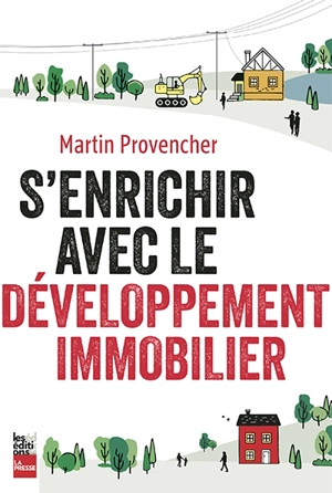 S'enrichir avec le développement immobilier - Provencher, Martin