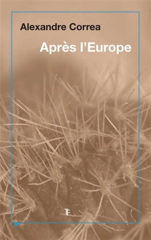 Après l'Europe : l'arrogance d'un continent - Alexandre Correa