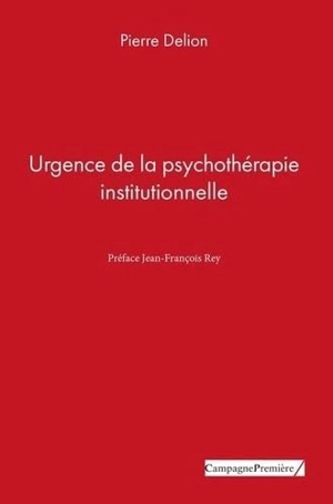 Urgence de la psychothérapie institutionnelle - Pierre Delion