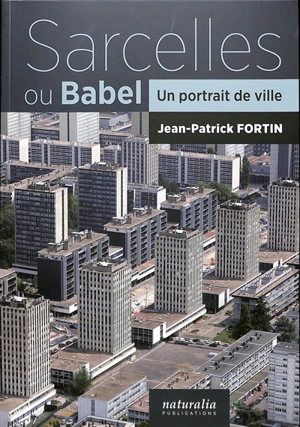 Sarcelles ou Babel : un portrait de ville - Jean-Patrick Fortin