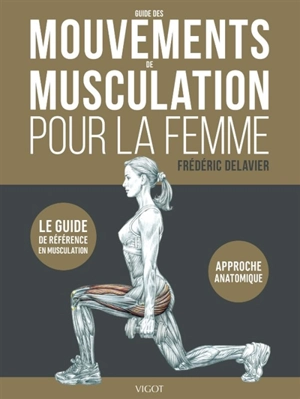 Guide des mouvements de musculation pour la femme - Frédéric Delavier