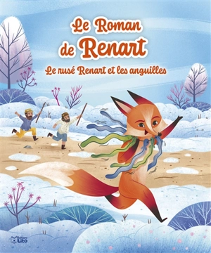 Le roman de Renart. Le rusé Renart et les anguilles - Françoise Bobe
