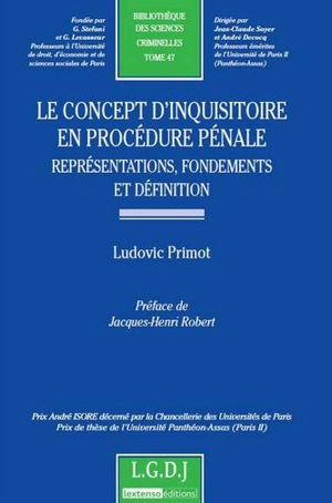 Le concept d'inquisitoire en procédure pénale : représentations, fondements et définition - Ludovic Primot