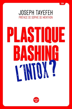 Plastique bashing : l'intox ? - Joseph Tayefeh