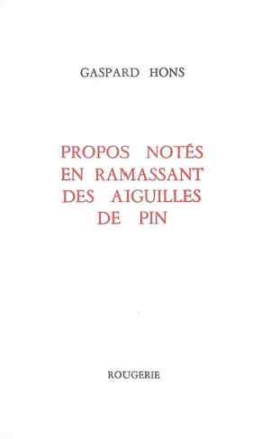 Propos notés en ramassant des aiguilles de pin - Gaspard Hons