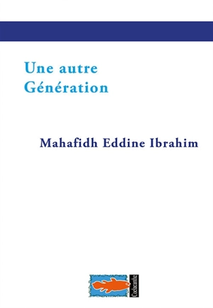 Une autre génération - Mahafidh-Eddine Ibrahim