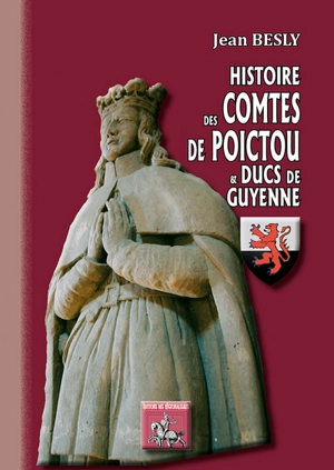 Histoires des comtes de Poictou & ducs de Guyenne - Jean Besly