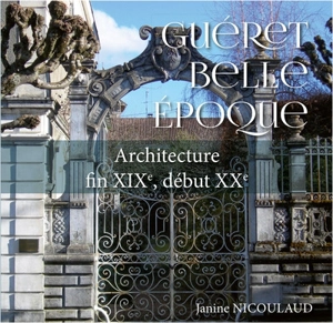 Guéret Belle Epoque : architecture fin XIXe, début XXe - Janine Nicoulaud