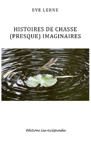 Histoires de chasse (presque) imaginaires - Eve Lerne