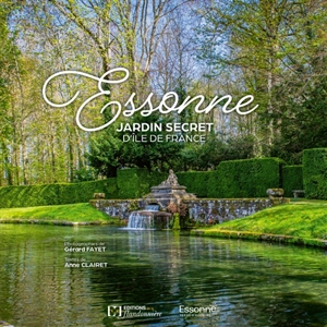 Essonne : jardin secret d'Ile-de-France - Gérard Fayet
