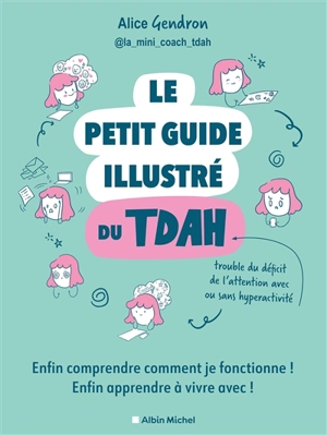 Le petit guide illustré du TDAH : enfin comprendre comment je fonctionne ! Enfin apprendre à vivre avec ! - Alice Gendron