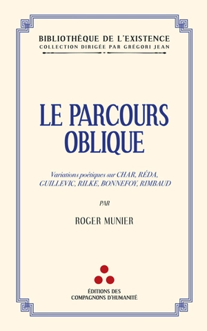 Le parcours oblique : variations poétiques sur Char, Réda, Guillevic, Rilke, Bonnefoy, Rimbaud - Roger Munier