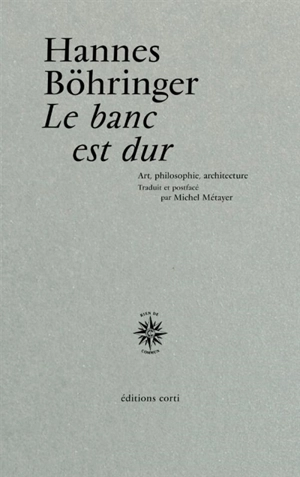 Le banc est dur : art, philosophie, architecture - Hannes Böhringer