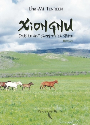 Xiongnu : sous le vent sacré de la steppe - Lha-Mi Tenreen